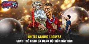 United Gaming LUCKY88 - Sảnh Thể Thao Đa Dạng Bộ Môn Hấp Dẫn